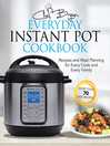 Cover image for The Everyday Instant Pot Cookbook: Meal Planning and Recipes for Every Cook and Every Family